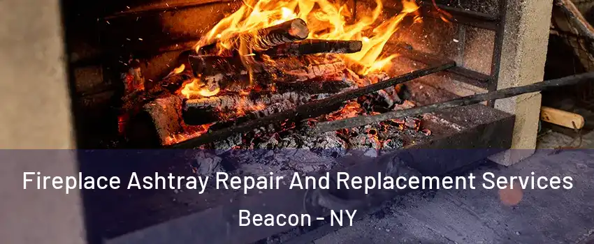  Fireplace Ashtray Repair And Replacement Services Beacon - NY