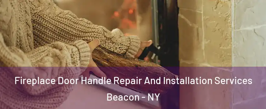  Fireplace Door Handle Repair And Installation Services Beacon - NY