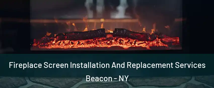  Fireplace Screen Installation And Replacement Services Beacon - NY