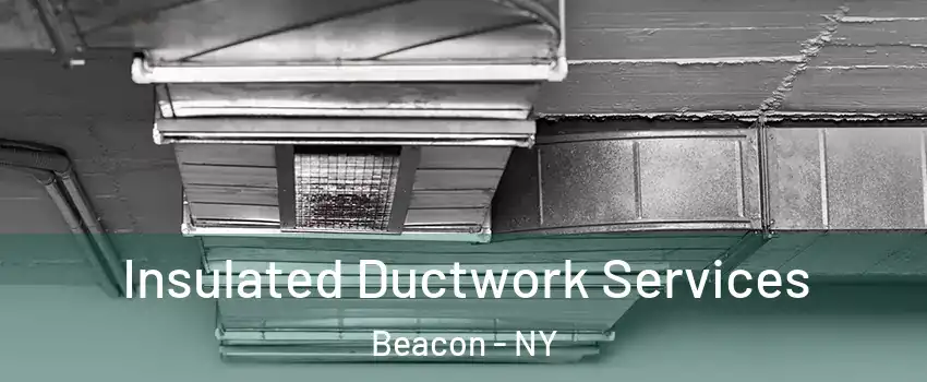  Insulated Ductwork Services Beacon - NY