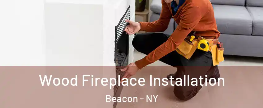  Wood Fireplace Installation Beacon - NY